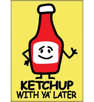 iCreate Ketchup With Ya Later Magnet