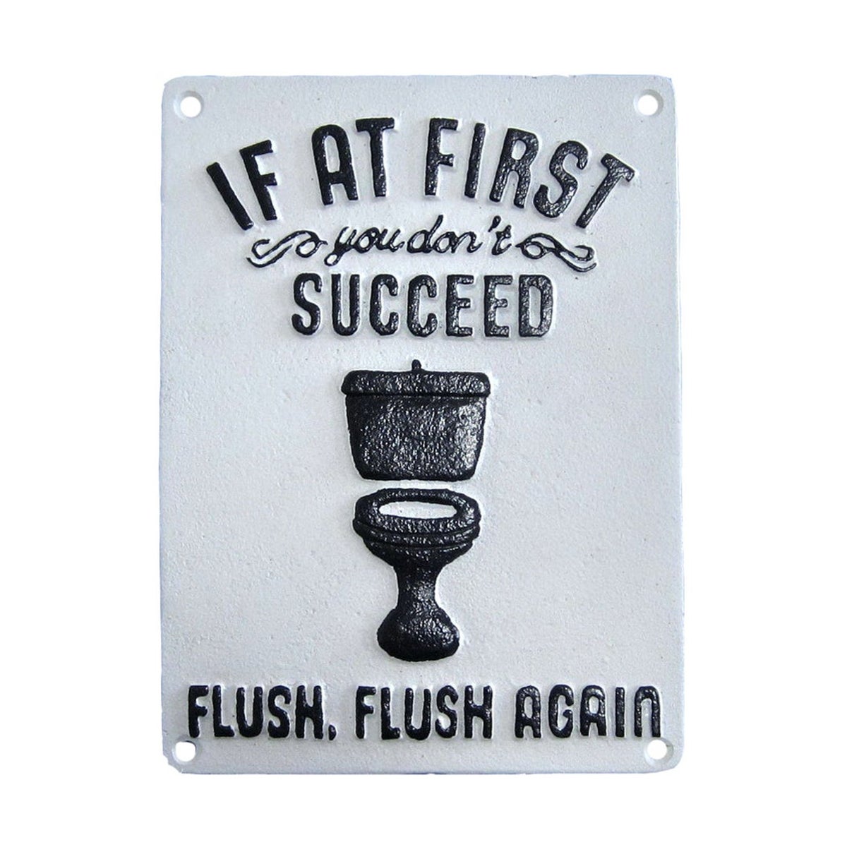 "~If At First You Don't Succed Flush, Flush Again~ White"