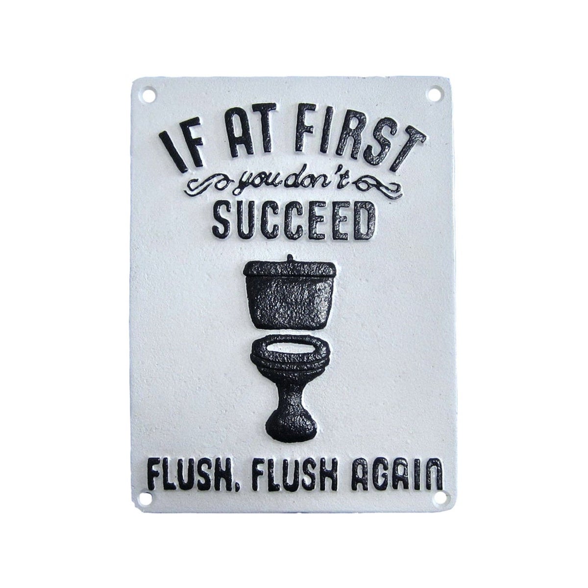 "~If At First You Don't Succed Flush, Flush Again~ White"