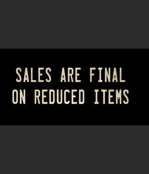 SALES ARE FINAL ON REDUCED ITEMS