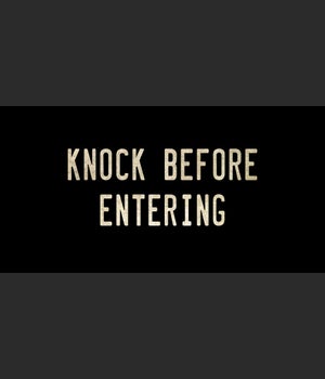 KNOCK BEFORE ENTERING