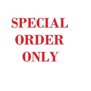 SPECIAL ORDER ONLY