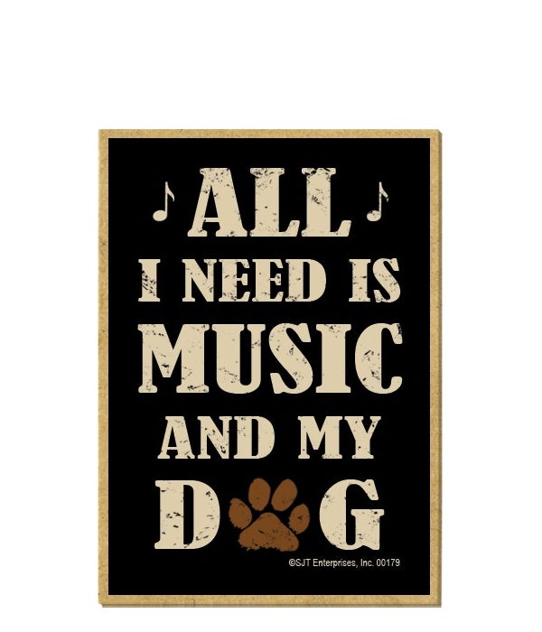 All I need is Music & my Dog Magnet