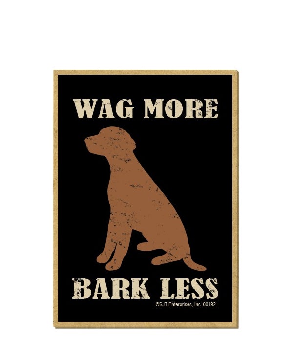 Wag More ~ Bark Less Magnet