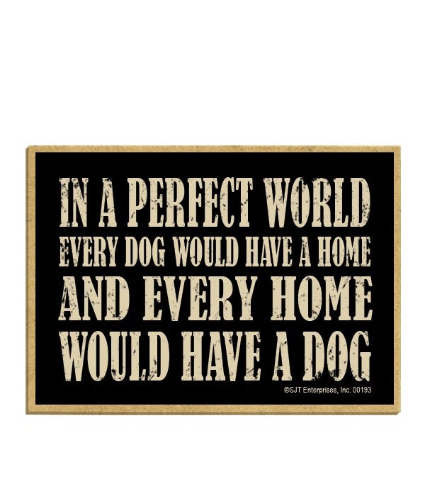 In a perfect world, every home... Magnet