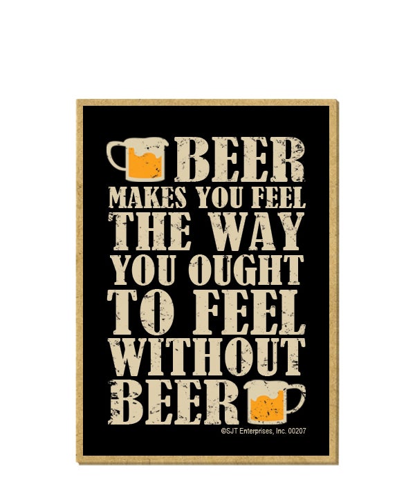 Beer makes you feel the way you ought to