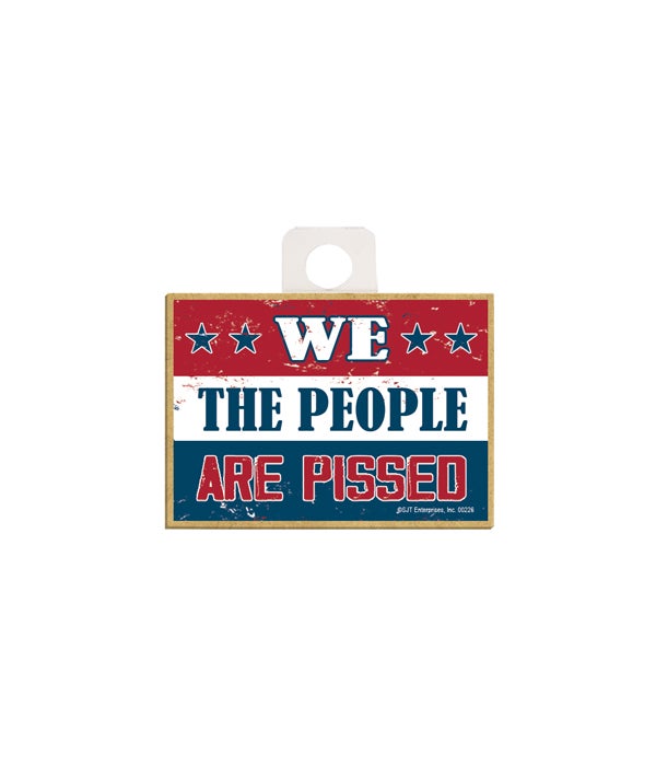 We the People are pissed Wood Magnet