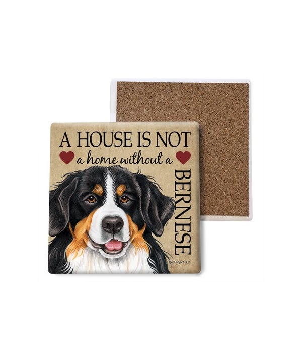 A house is Not a home without a Bernese- Stone Coasters