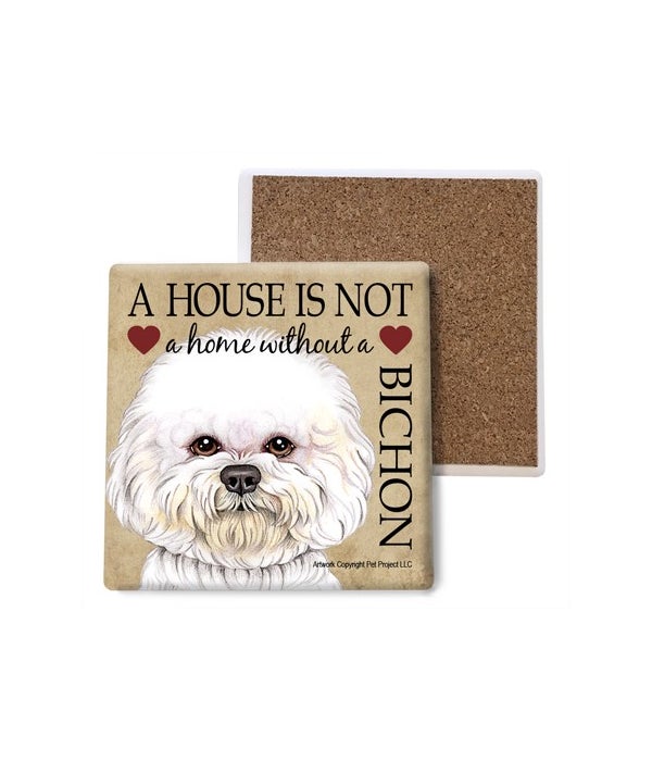 A house is Not a home without a Bichon- Stone Coasters