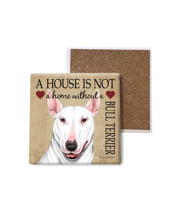 A house is not a home without a Bull Terrier - Stone Coasters