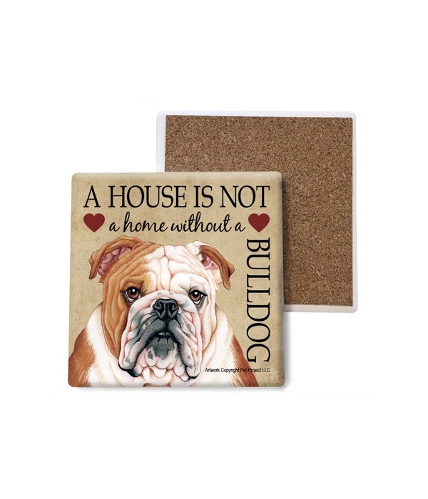 A house is not a home without a Bulldog- Stone Coasters