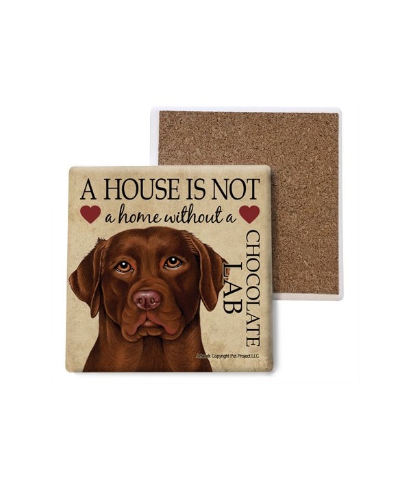 A house is not a home without a Chocolate Lab- Stone Coasters
