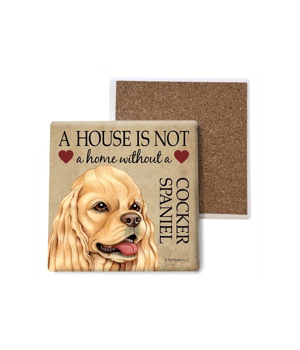 A house is not a home without a Cocker Spaniel- Stone Coasters