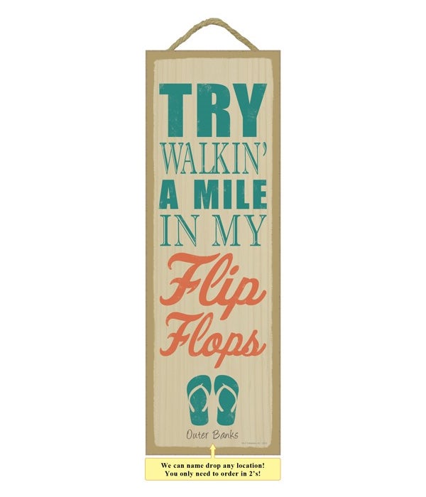 Try walkin' a mile in my flip flops (fli