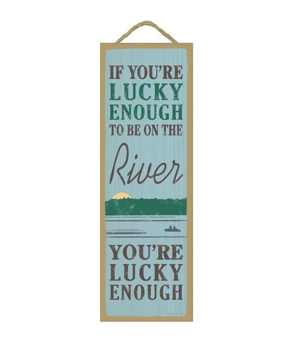 If you're lucky enough to be on the river, you're lucky enough (river image)