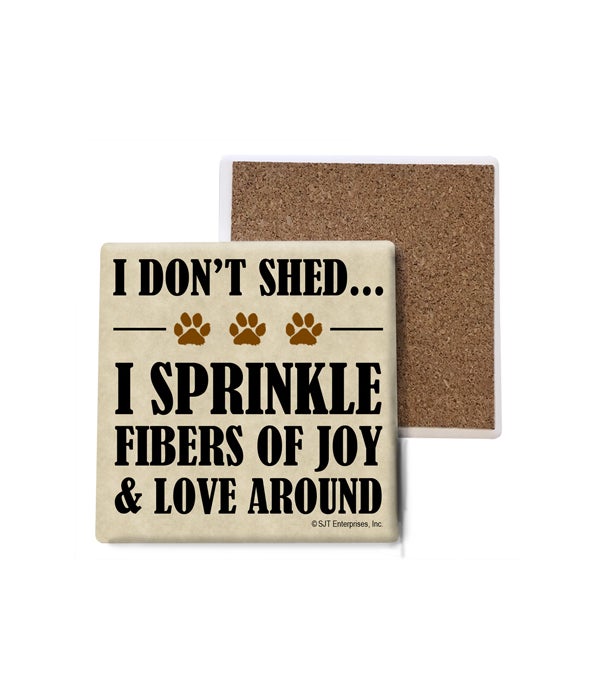 I don't shedÃƒÂ¢Ã¢â€šÂ¬Ã‚Â¦ I sprinkle fibers of joy &