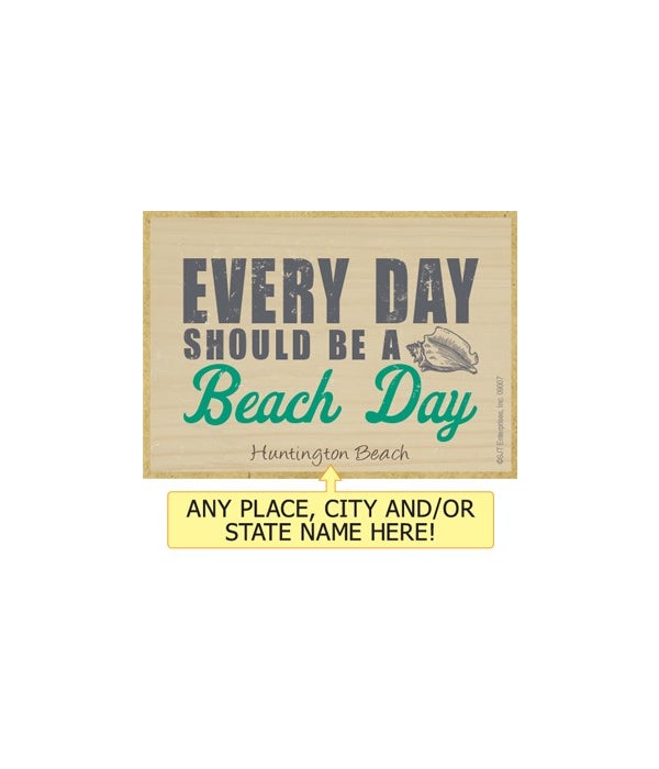 Everyday should be a beach day Magnet