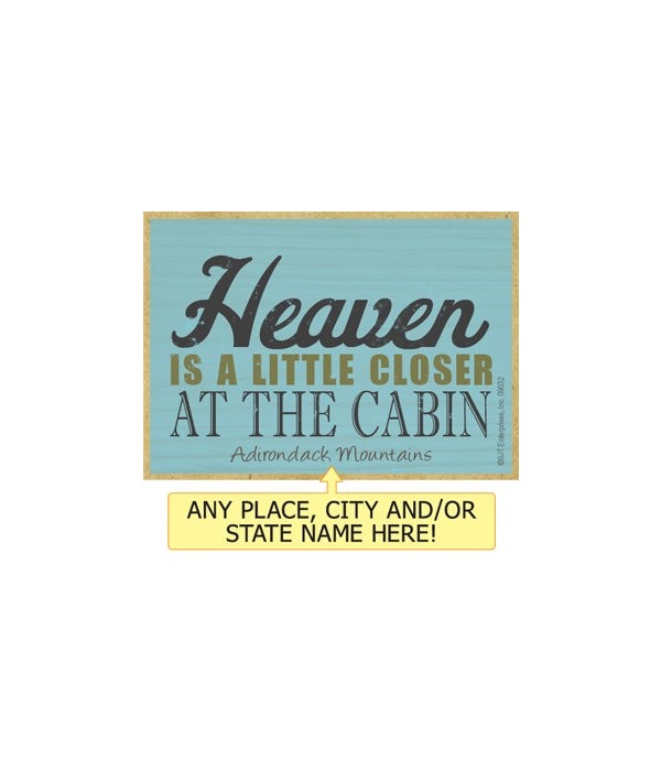 Heaven is a little closer at the cabin-Wooden Magnet