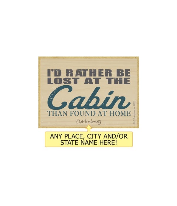 I'd rather be lost at the cabin than found at home-Wooden Magnet