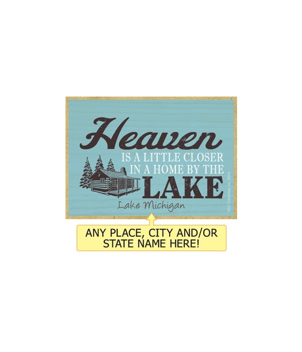 Heaven is a little closer in a home by the lake-Wooden Magnet