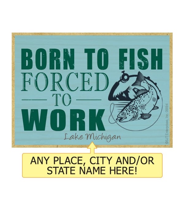 Born to fish, forced to work-Wooden Magnet