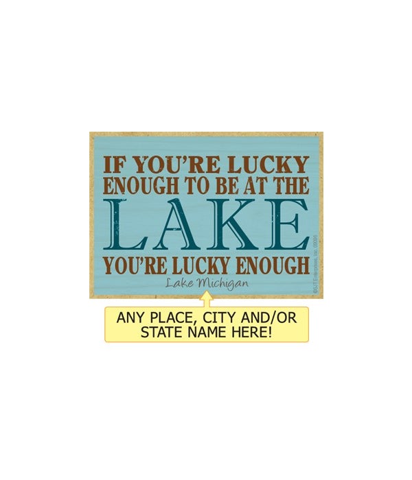 If you're lucky enough to be at the lake-Wooden Magnet