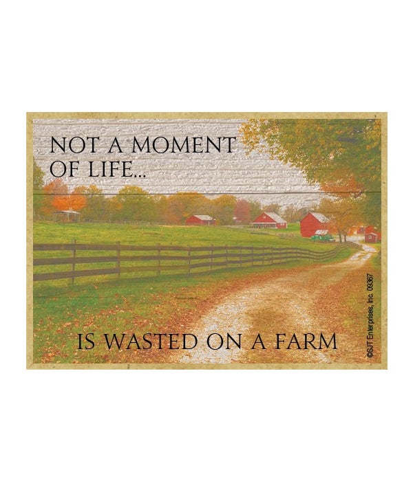not a moment of life is wasted on a farm-Wooden Magnet