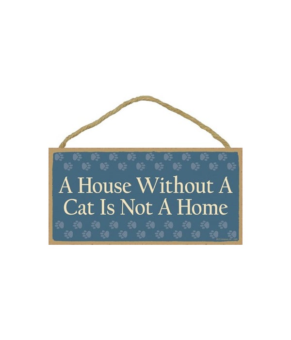 A house without a cat is not a home-5x10 Wooden Sign