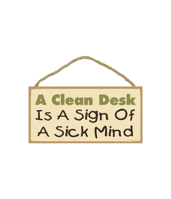 A clean desk is a sign of a sick mind-5x10 Wooden Sign