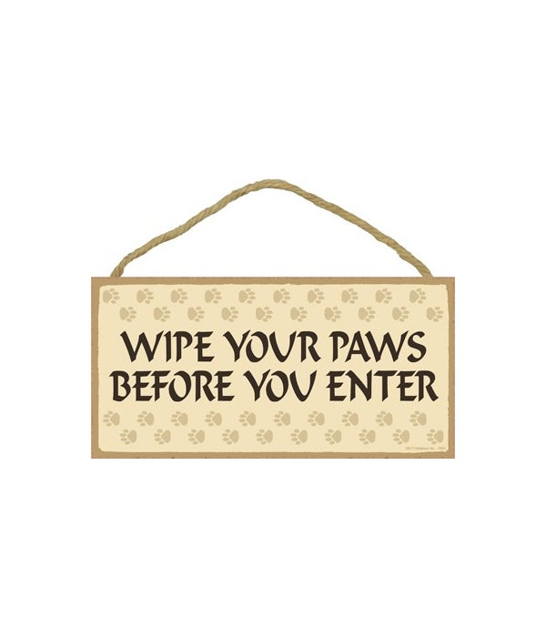 Wipe your paws before you enter-5x10 Wooden Sign
