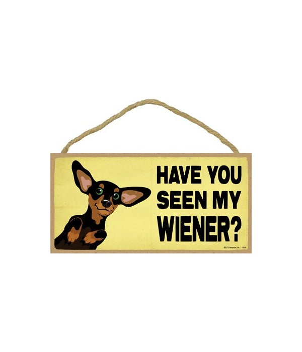 Have you seen my wiener?-5x10 Wooden Sign