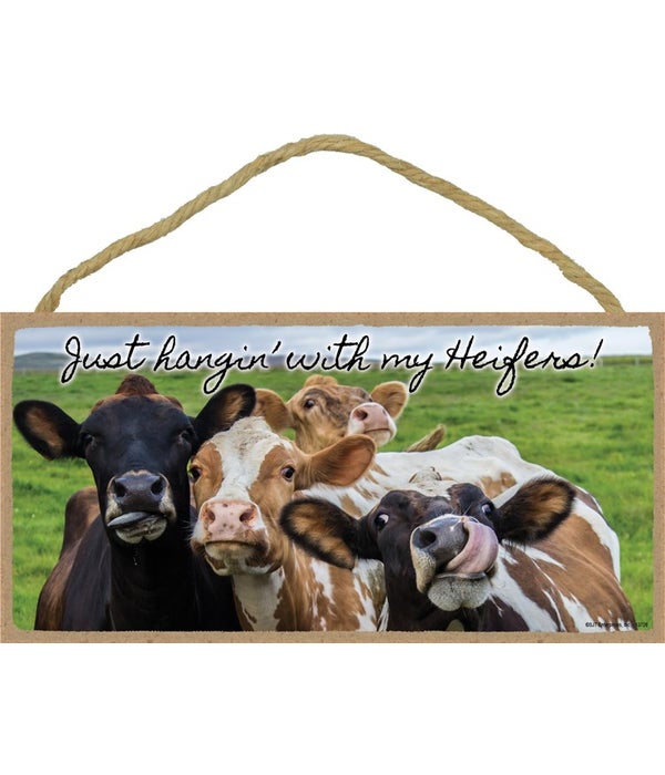 Just hangin' with my heifers-5x10 Wooden Sign