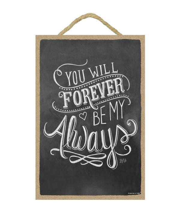 You will forever be my always 7x10 Chalk