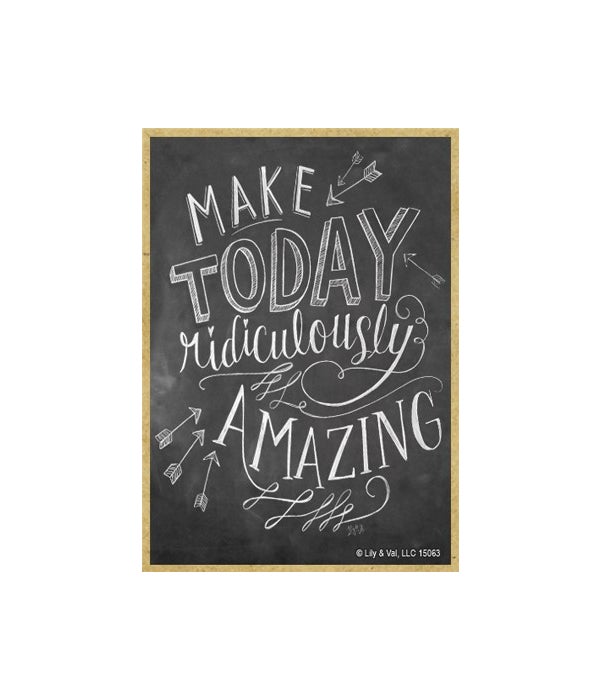 Make today ridiculously amazing Magnet