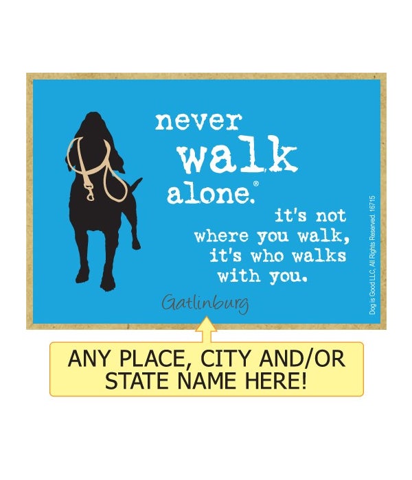 Never walk alone, it's not where you walk, its who walks with you-Wooden Magnet