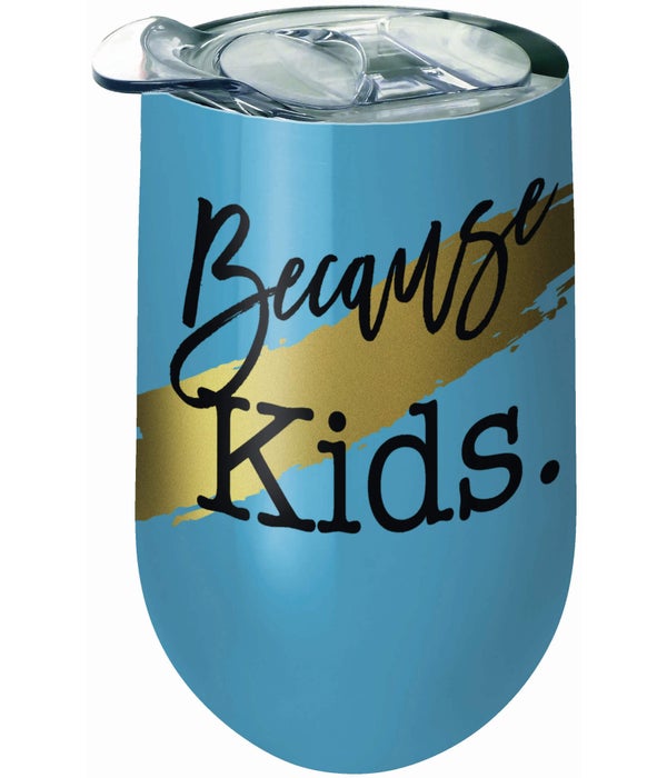 BECAUSE KIDS  Wine Tumbler with Lid