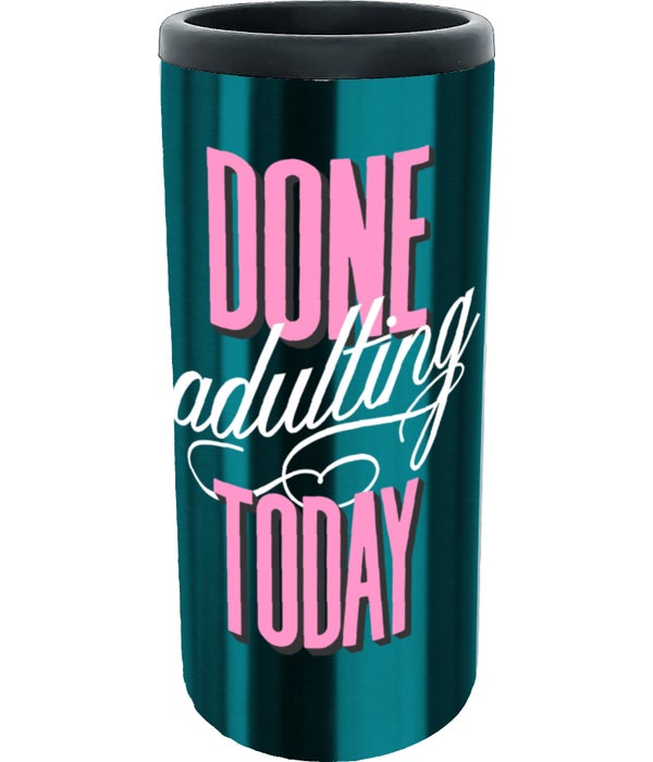 Done Adulting Today STAINLESS STEEL SLIM CAN COOLER