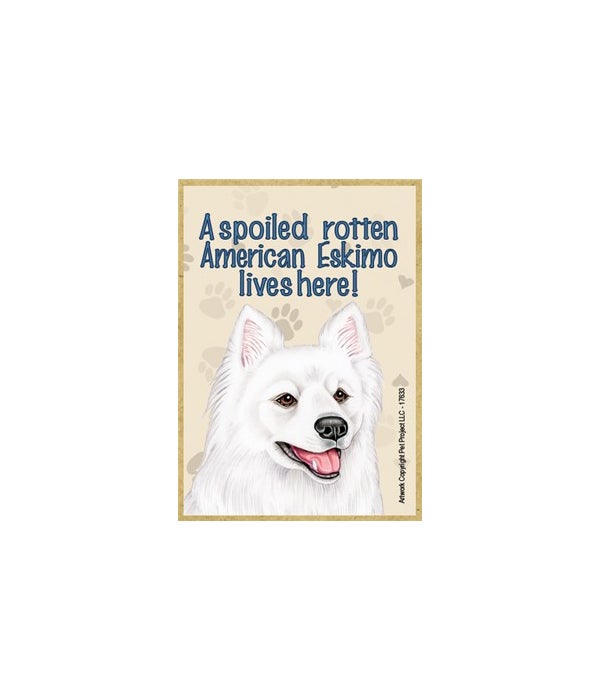 A spoiled rotten American Eskimo lives here!-Wooden Magnet