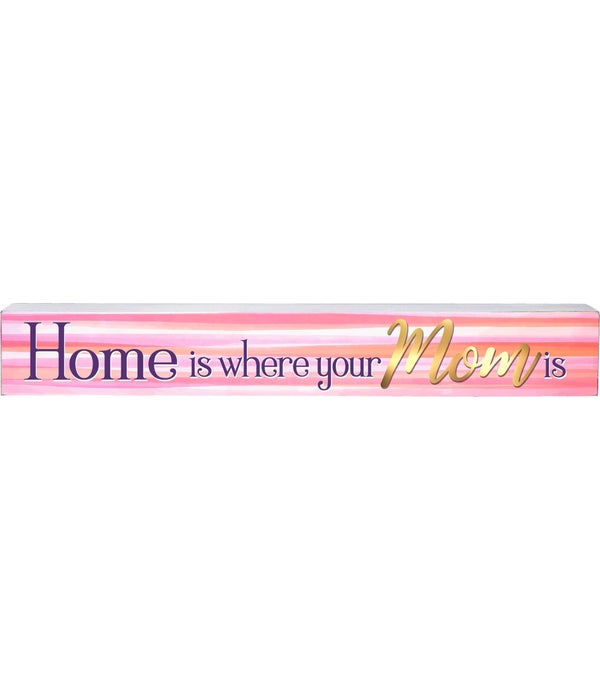 HOME IS WHERE YOUR MOM IS WOOD SIGN