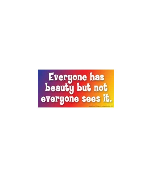 Everyone has beauty but not everyone see