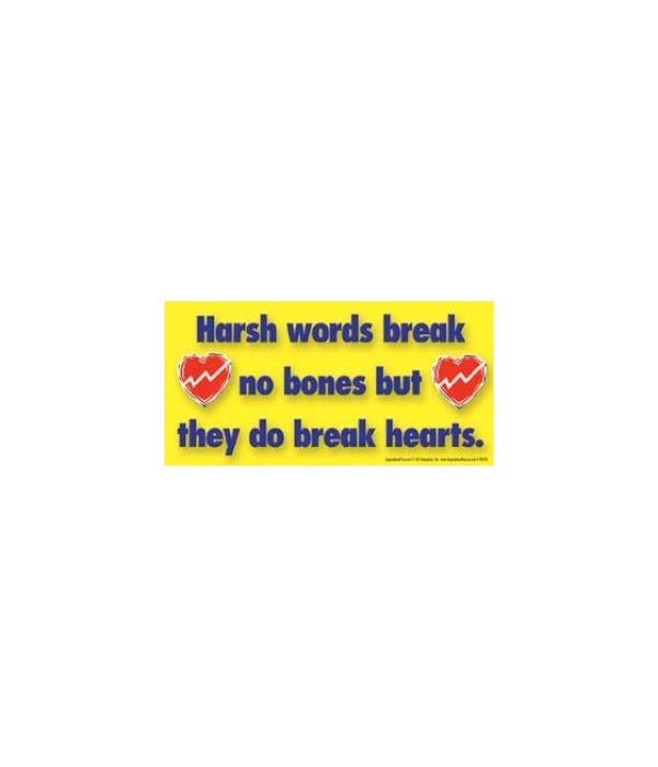 Harsh words break no bones but they do b