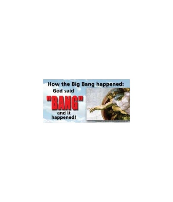 How the "big bang" happened: God said "BANG!" and it happened!-4x8 Car Magnet