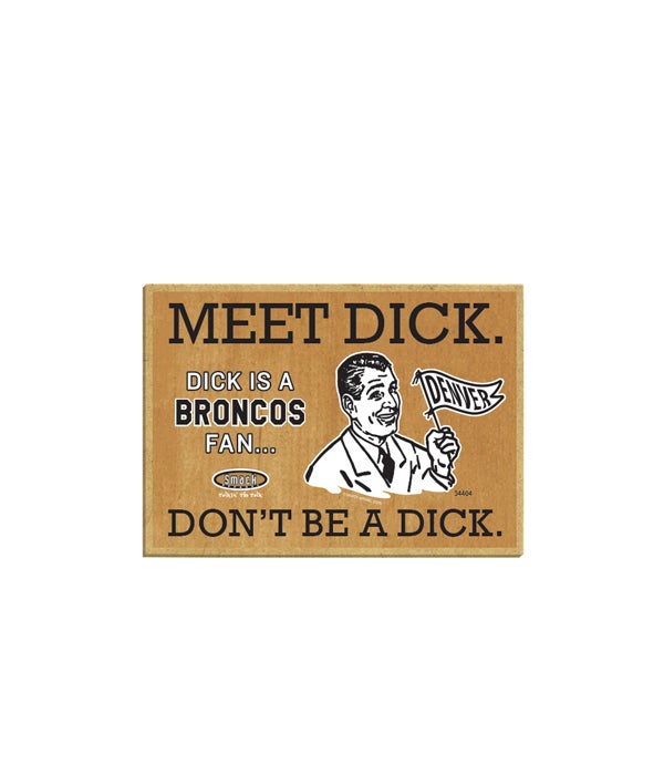 Dick is a (Denver) Broncos Fan