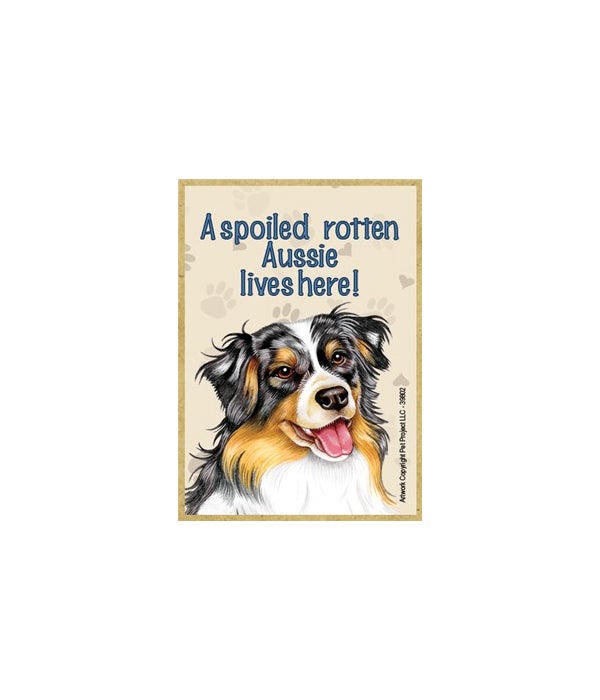 A spoiled rotten Aussie lives here!-Wooden Magnet
