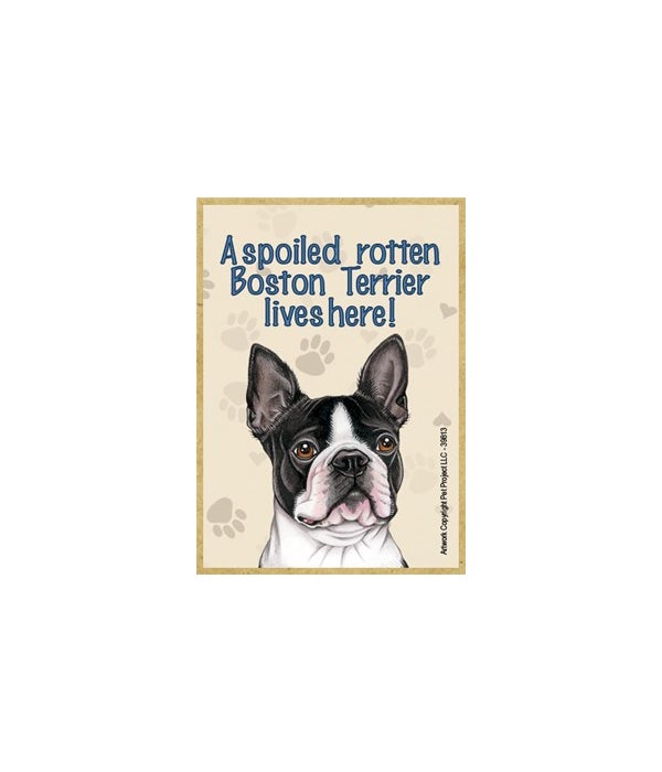 A spoiled rotten Boston Terrier lives here!-Wooden Magnet