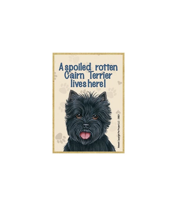 A spoiled rotten Cairn Terrier lives here!-Wooden Magnet