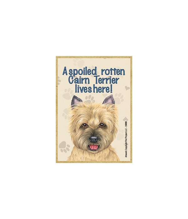 A spoiled rotten Cairn Terrier lives here!-Wooden Magnet