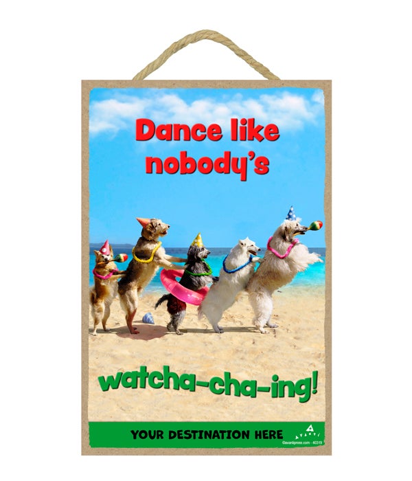 Dogs in Conga Line - Dance like nobody's watcha-cha-ing! 7x10.5 Sign