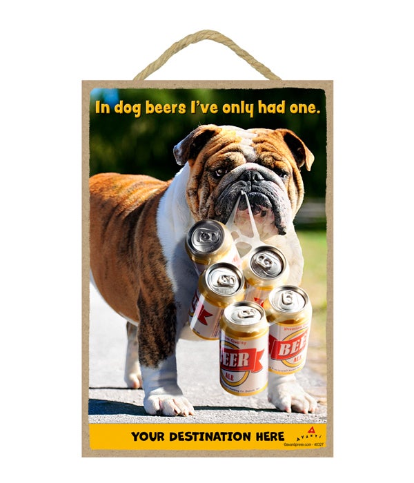 Dog with Six Pack - In Dog beers I've only had one. 7x10.5 Sign