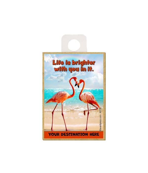 Flamingos Nose to Nose - Life is brighter with you in it. Magnet
